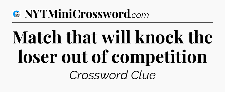 Match that will knock the loser out of competition Crossword Clue