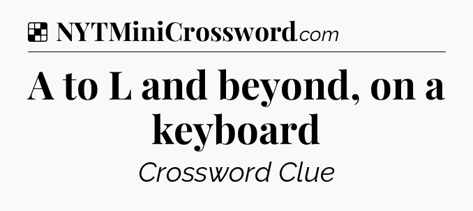 Solution: A to L and beyond, on a keyboard - NYT Crossword