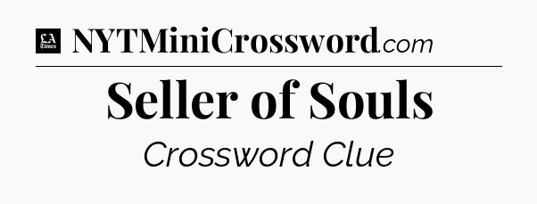 Seller of Souls - LA Times Crossword