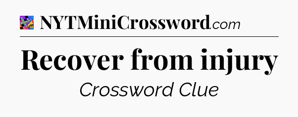 Recover from injury Crossword Clue