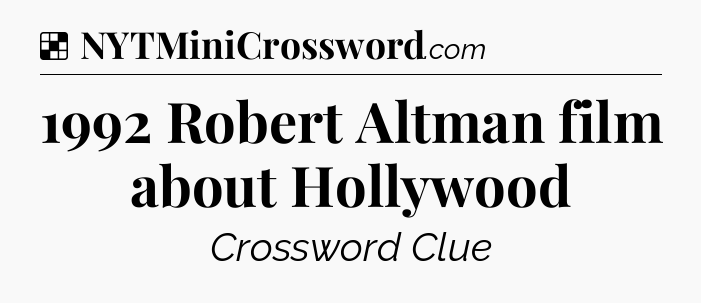 Solution: 1992 Robert Altman film about Hollywood - NYT Crossword