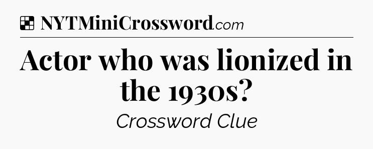 Solution: Actor who was lionized in the 1930s - NYT Crossword