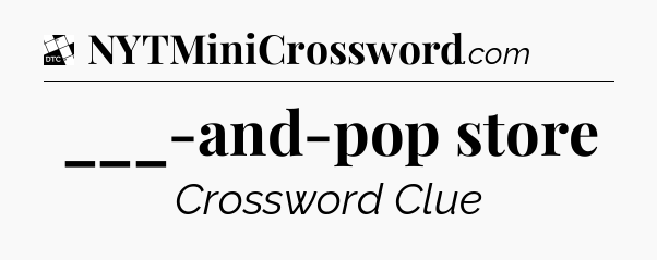 ___-and-pop store - Daily Themed Classic Crossword