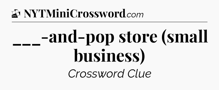 ___-and-pop store (small business) - Daily Themed Classic Crossword
