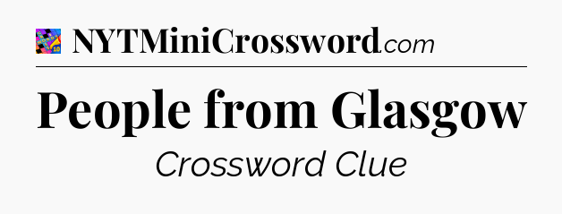 People from Glasgow Crossword Clue