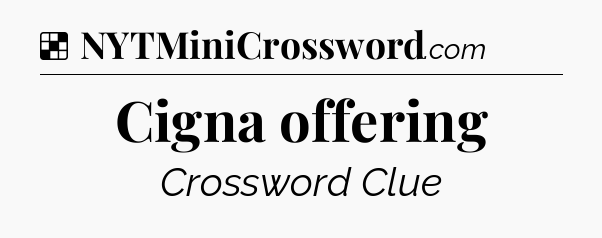 Solution: Cigna offering - NYT Crossword