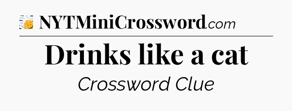 Drinks like a cat - 7 Little Words