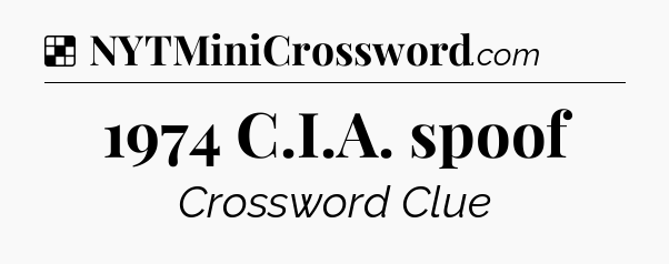 Solution: 1974 C.I.A. spoof - NYT Crossword