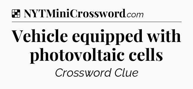 Solution: Vehicle equipped with photovoltaic cells - NYT Crossword