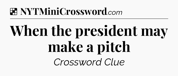 Solution: When the president may make a pitch - NYT Crossword