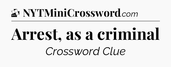 Arrest, as a criminal - Daily Themed Classic Crossword