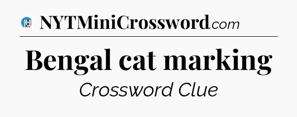 Bengal cat marking Crossword Clue