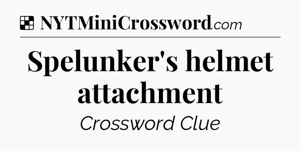 Solution: Spelunker's helmet attachment - NYT Crossword