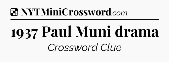 Solution: 1937 Paul Muni drama - NYT Crossword
