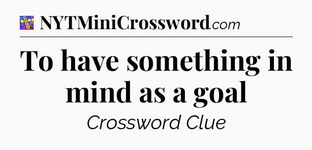 To have something in mind as a goal Codycross