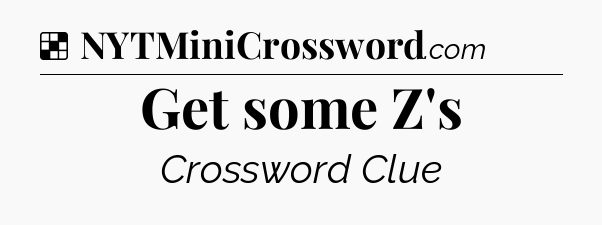 Solution: Get some Z's - NYT Crossword