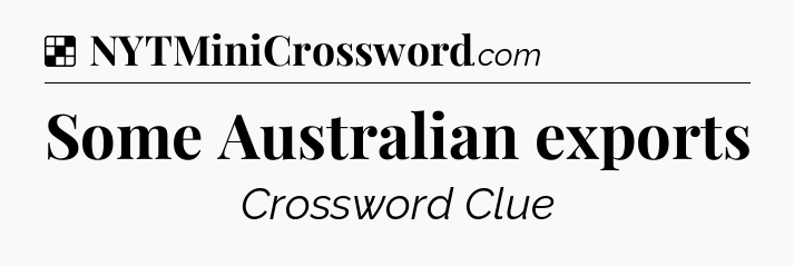 Solution: Some Australian exports - NYT Crossword