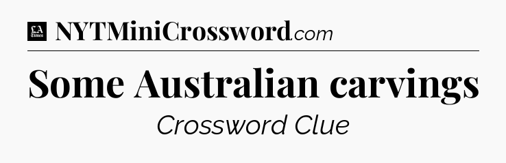 Some Australian carvings - LA Times Crossword