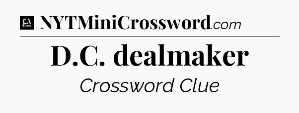 D.C. dealmaker - LA Times Crossword