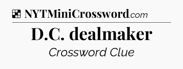 Solution: D.C. dealmaker - NYT Crossword