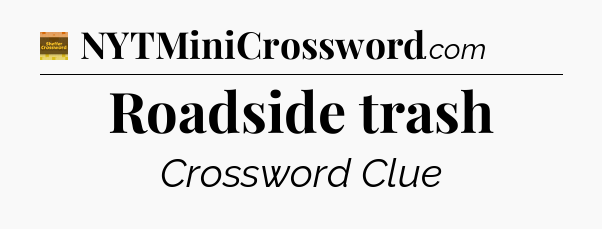 Roadside trash - Eugene Sheffer Crossword