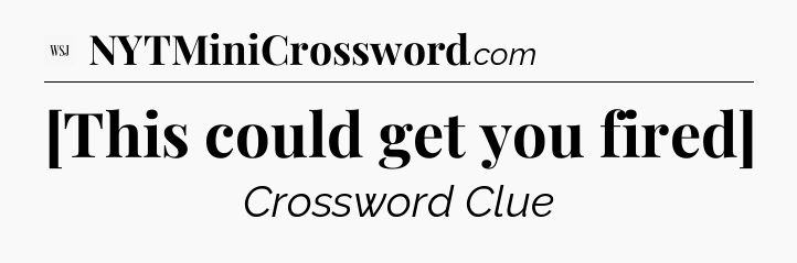 [This could get you fired] - WSJ Crossword