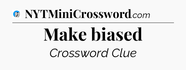 Make biased Crossword Clue
