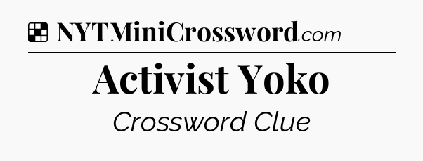 Solution: Activist Yoko - NYT Crossword
