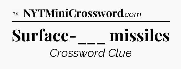 Surface-___ missiles - WSJ Crossword