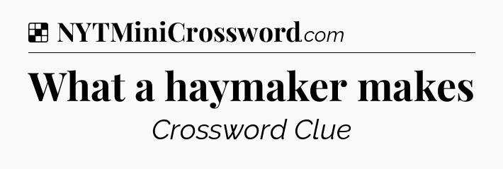Solution: What a haymaker makes - NYT Crossword