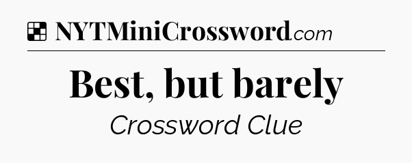 Solution: Best, but barely - NYT Crossword