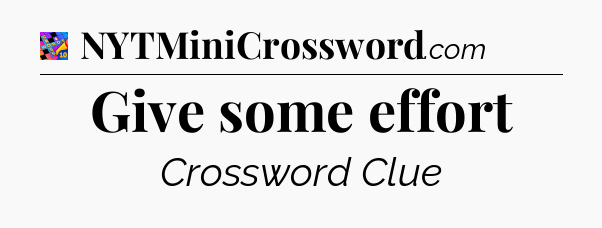 Give some effort Crossword Clue
