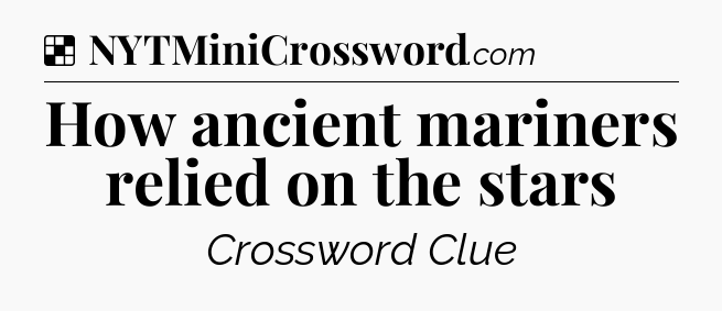 Solution: How ancient mariners relied on the stars - NYT Crossword