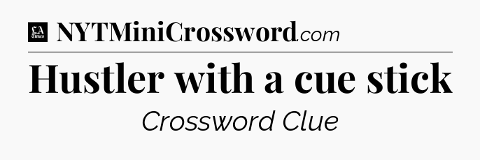 Hustler with a cue stick - LA Times Crossword