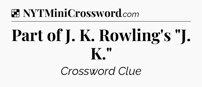 Solution: Part of J. K. Rowling's 