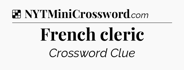 Solution: French cleric - NYT Crossword