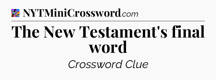 The New Testament's final word Crossword Clue