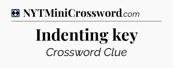 Solution: Indenting key - NYT Mini Crossword