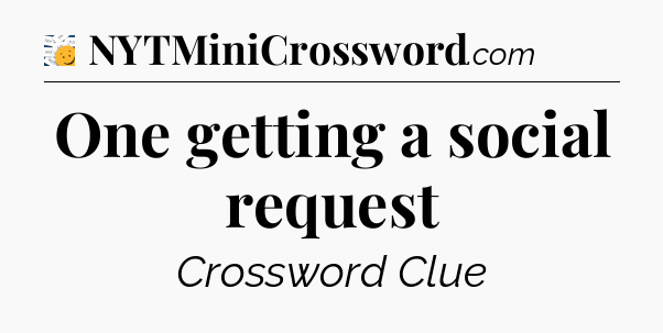 One getting a social request - 7 Little Words