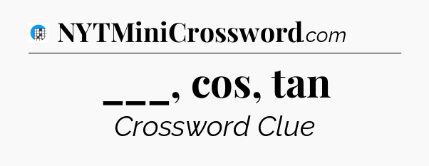 ___, cos, tan Crossword Clue