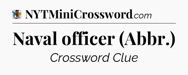 Naval officer (Abbr.) Crossword Clue