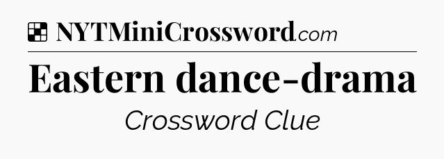 Solution: Eastern dance-drama - NYT Crossword