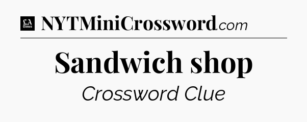 Sandwich shop - LA Times Crossword
