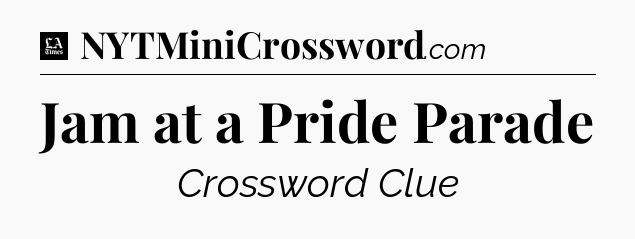Jam at a Pride Parade - LA Times Crossword