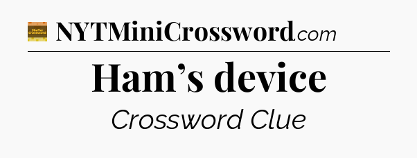 Ham’s device - Eugene Sheffer Crossword