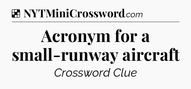 Solution: Acronym for a small-runway aircraft - NYT Crossword
