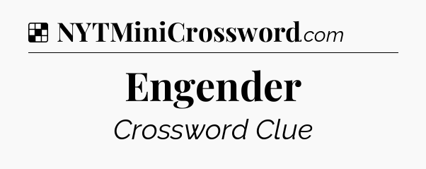 Solution: Engender - NYT Crossword