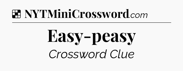 Solution: Easy-peasy - NYT Crossword