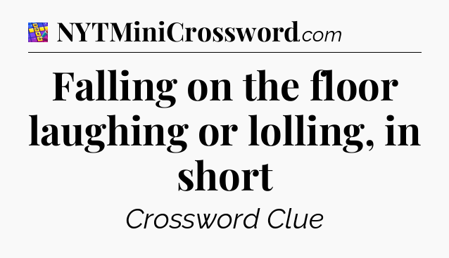 Falling on the floor laughing or lolling, in short Codycross