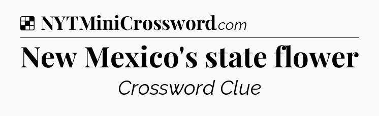 Solution: New Mexico's state flower - NYT Crossword